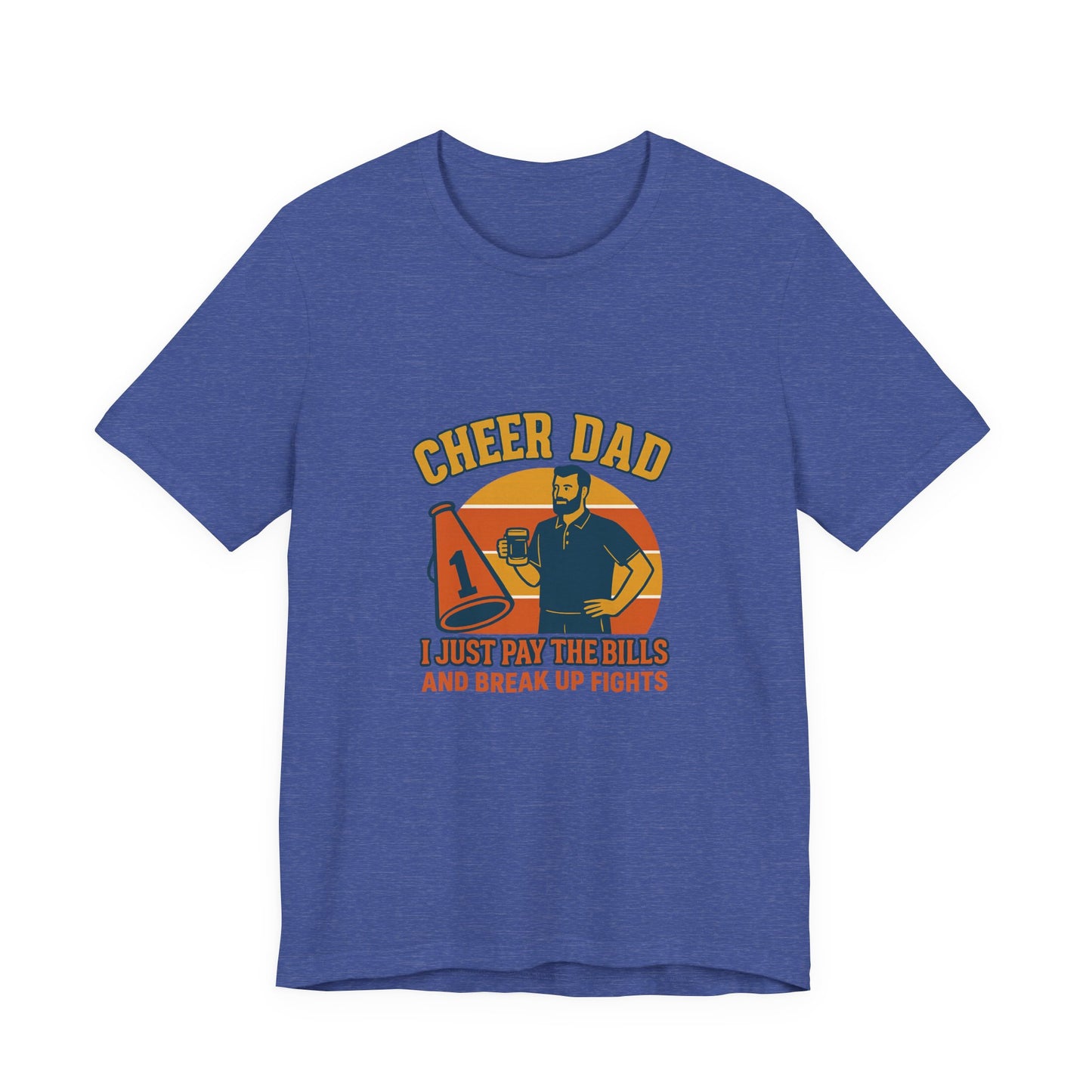 π Cheer Dad Shirt β I Just Pay the Bills and Break Up Fights Tee